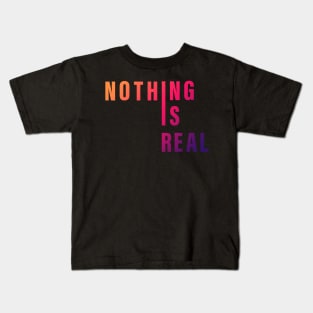 Nothing is real Kids T-Shirt